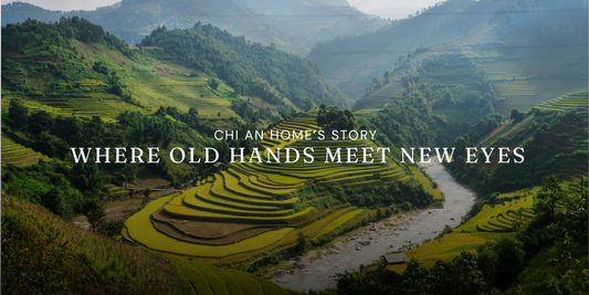 The Story Behind Chi An Home: Vietnamese Traditional Craftsmanship Reimagined